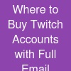Where to Buy Twitch Accounts with Full Email Access