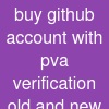 buy github account with pva verification (old and new)