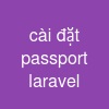 cài đặt passport laravel