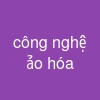 công nghệ ảo hóa