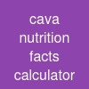 cava nutrition facts calculator