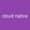 cloud native