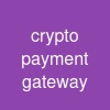 crypto payment gateway
