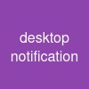 desktop notification