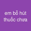 em bỏ hút thuốc chưa