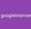 googleInterview