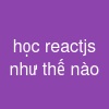 học reactjs như thế nào?