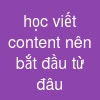 học viết content nên bắt đầu từ đâu
