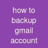 how to backup gmail account
