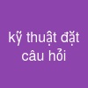 kỹ thuật đặt câu hỏi