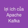 lợi ích của Apache Kafka