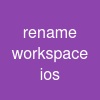 rename workspace ios