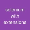 selenium with extensions