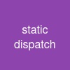static dispatch