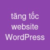 tăng tốc website WordPress
