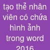tạo thẻ nhân viên có chứa hình ảnh trong word 2016