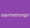 xaynhatrongoi