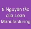 5 Nguyên tắc của Lean Manufacturing