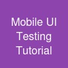 Mobile UI Testing Tutorial