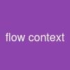 flow context