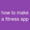 how to make a fitness app