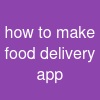 how to make food delivery app