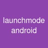 launchmode android
