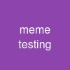 meme testing