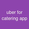 uber for catering app