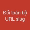 Đổi toàn bộ URL slug