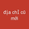 địa chỉ cũ mới