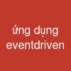 ứng dụng event-driven