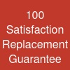 100% Satisfaction & Replacement Guarantee