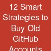 12 Smart Strategies to Buy Old GitHub Accounts Safely and Efficiently