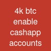 4k btc enable cashapp accounts