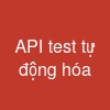 API test tự động hóa