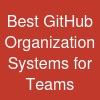 Best GitHub Organization Systems for Teams