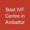 Best IVF Centre in Ambattur