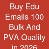 Buy Edu Emails - 100% Bulk And PVA Quality in 2026