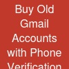 Buy Old Gmail Accounts with Phone Verification