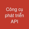 Công cụ phát triển API