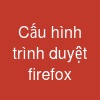 Cấu hình trình duyệt firefox