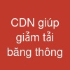 CDN giúp giảm tải băng thông