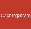 CachingStrategies
