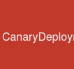 CanaryDeployment