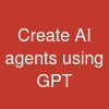 Create AI agents using GPT