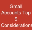 Gmail Accounts: Top 5 Considerations