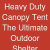 Heavy Duty Canopy Tent: The Ultimate Outdoor Shelter Solution
