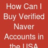 How Can I Buy Verified Naver Accounts in the USA