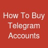 How To Buy Telegram Accounts?